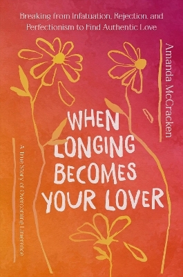 When Longing Becomes Your Lover - Amanda McCracken