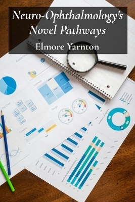 Neuro-Ophthalmology's Novel Pathways - Elmore Yarnton