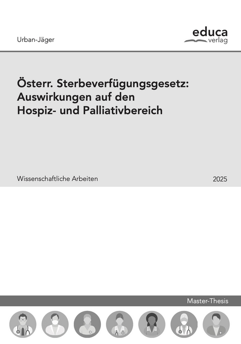&Ouml;st. Sterbeverf&uuml;gungsgesetz: Auswirkungen auf den Hospiz- und Palliativbereich - Barbara Urban-J&auml;ger