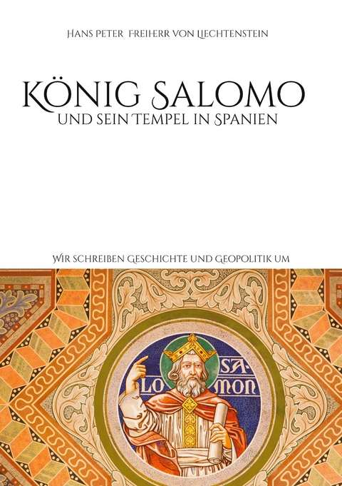 K&ouml;nig Salomo und sein Tempel in Spanien - Hans Peter Freiherr von Liechtenstein