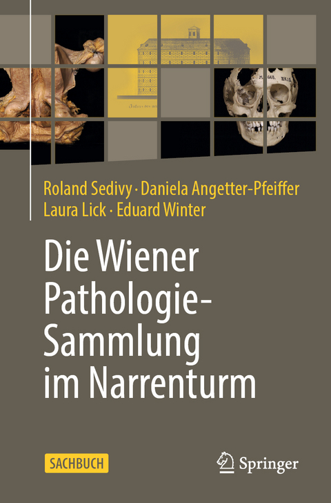 Pathologisch-anatomische Sammlung des Naturhistorischen Museums Wien im Narrenturm - Roland Sedivy, Daniela Angetter-Pfeiffer, Laura Lick, Eduard Winter