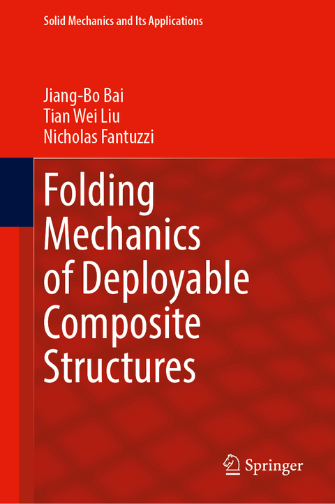 Folding Mechanics of Deployable Composite Structures - Jiang-Bo Bai, Tian Wei Liu, Nicholas Fantuzzi