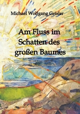 Am Fluss im Schatten des gro&szlig;en Baumes - Michael Wolfgang Geisler