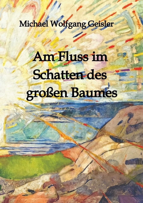 Am Fluss im Schatten des gro&szlig;en Baumes - Michael Wolfgang Geisler