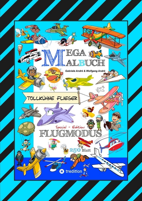 MEGA MALBUCH - FLUGZEUGE - HELIKOPTER - BALLON - FALLSCHIRMSPRINGER - V&Ouml;GEL - PILOTEN - LUFTSCHIFFE - DOPPELDECKER - D&Uuml;SENJETS - RAKETEN - Gabriele Andr&eacute;, Wolfgang Andr&eacute;