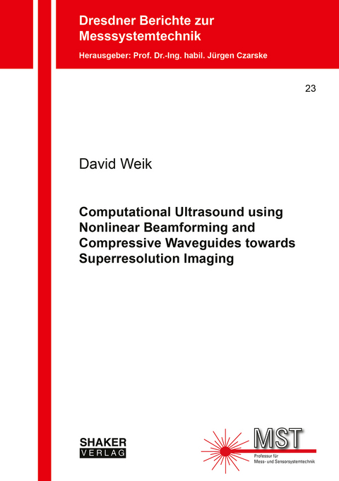 Computational Ultrasound using Nonlinear Beamforming and Compressive Waveguides towards Superresolution Imaging - David Weik