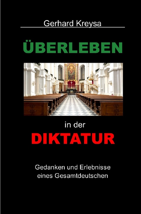 &Uuml;berleben in der Diktatur - Gerhard Kreysa