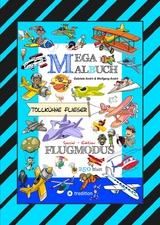 MEGA MALBUCH - FLUGZEUGE - HELIKOPTER - BALLON - FALLSCHIRMSPRINGER - VÖGEL - PILOTEN - LUFTSCHIFFE - DOPPELDECKER - DÜSENJETS - RAKETEN - Gabriele André, Wolfgang André