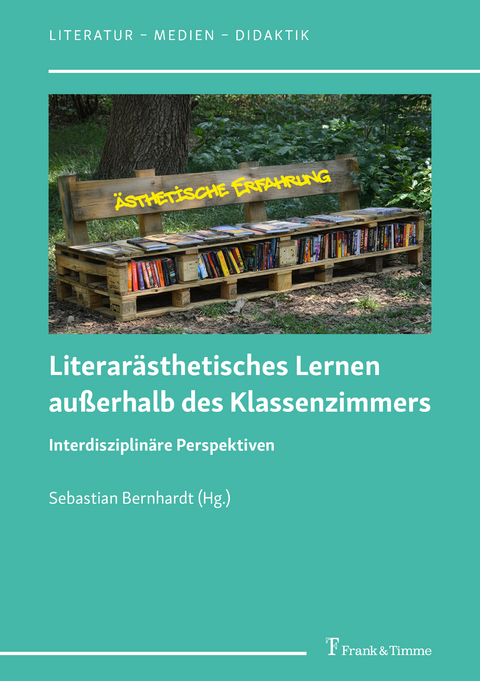 Literar&auml;sthetisches Lernen au&szlig;erhalb des Klassenzimmers - 
