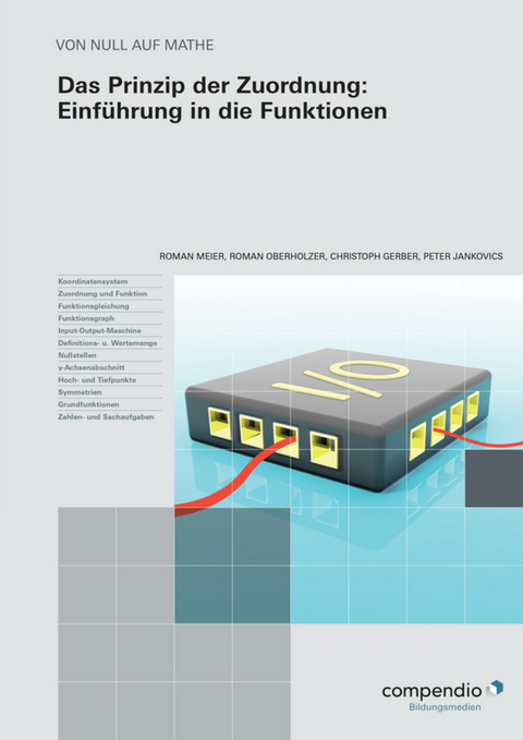 Das Prinzip der Zuordnung: Einf&uuml;hrung in die Funktionen - Roman Meier, Christoph Gerber, Roman Oberholzer, Peter Jankovics