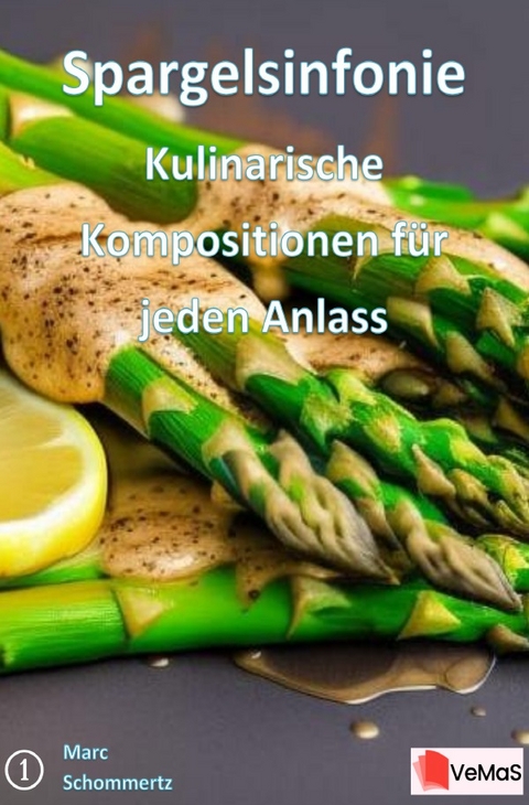 Spargelsinfonie - Kulinarische Kompositionen f&uuml;r jeden Anlass - Marc Schommertz