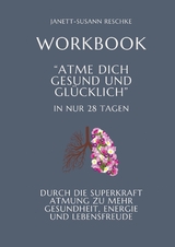 Workbook: Atme dich gesund und gl&uuml;cklich- In nur 28 Tagen - Janett-Susann Reschke