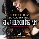 Das M&auml;dchenInternat: Bei mir herrscht Disziplin | Erotik Audio Story | Erotisches H&ouml;rbuch Audio-CD - Rebecca Perkins