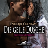 Die geile Dusche | Erotik Audio Story | Erotisches H&ouml;rbuch Audio-CD - Enrique Cuentame
