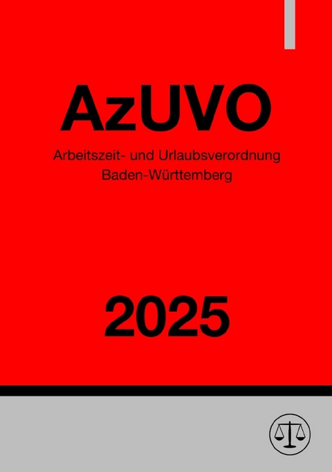 Arbeitszeit- und Urlaubsverordnung Baden-W&uuml;rttemberg - AzUVO 2025 - Gesetze24 Deutschland