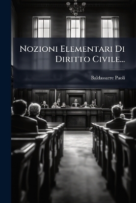 Nozioni Elementari Di Diritto Civile... - Baldassarre Paoli