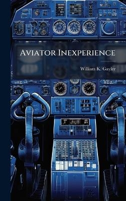 Aviator Inexperience - William K Gayler