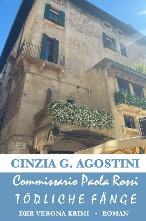Commissario Paola Rossi &ndash; Der Verona Krimi / Commissario Paola Rossi &ndash; T&ouml;dliche F&auml;nge - Cinzia G. Agostini