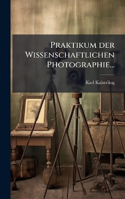 Praktikum der Wissenschaftlichen Photographie...