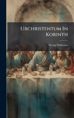 Urchristentum In Korinth - Georg Hollmann