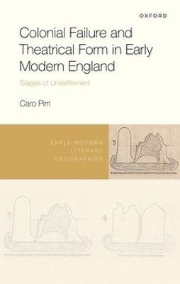 Colonial Failure and Theatrical Form in Early Modern England - Caro Pirri