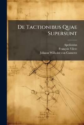 De Tactionibus Quae Supersunt - Apollonius (Pergaeus), François Vilete