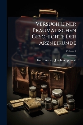 Versuch Einer Pragmatischen Geschichte Der Arzneikunde - 