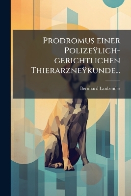 Prodromus einer PolizeÃ¿lich-gerichtlichen ThierarzneÃ¿kunde...