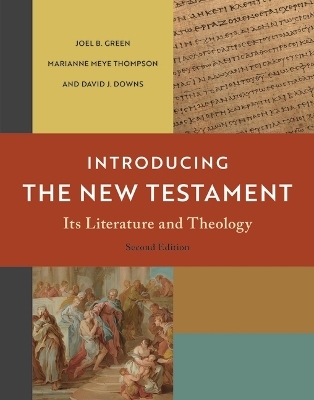 Introducing the New Testament, 2nd Ed. - Joel B Green, Marianne Meye Thompson, David J Downs