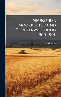 Neues &Atilde;1/4ber Moorkultur und Torfverwerthung 1900-1901. - Hans Schreiber