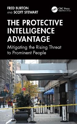 The Protective Intelligence Advantage - Fred Burton, Scott Stewart