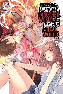 I Got a Cheat Skill in Another World and Became Unrivaled in the Real World, Too, Vol. 7 (light novel) - Evie Lund, Miku Miku, Rein Kuwashima