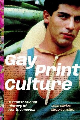 Gay Print Culture - Juan Carlos Mezo Gonz&aacute;lez