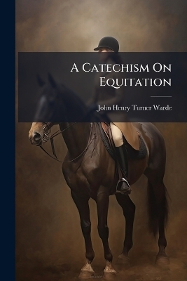 A Catechism On Equitation - 