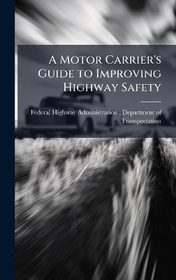 A Motor Carrier's Guide to Improving Highway Safety - 