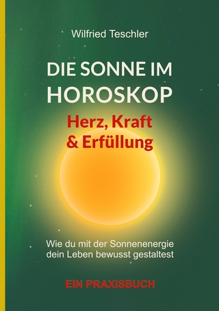 Die Sonne im Horoskop - Herz, Kraft und Erfüllung