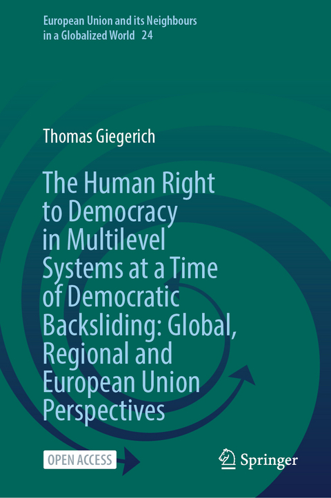 The Human Right to Democracy in Multilevel Systems at a Time of Democratic Backsliding: Global, Regional and European Union Perspectives - Thomas Giegerich
