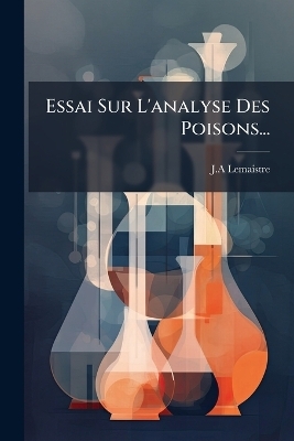 Essai Sur L'analyse Des Poisons...