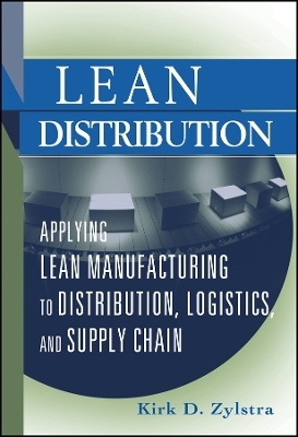 Lean Distribution &ndash; Applying Lean Manufacturing to Distribution, Logistics, and Supply Chain - KD Zylstra
