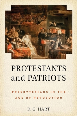 Protestants and Patriots - D. G. Hart