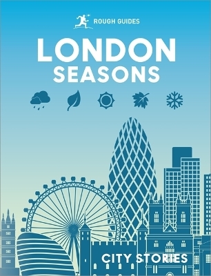 Rough Guides City Stories: London Seasons - Rough Guides, Beth Williams, Joanna Reeves, Rachel Lawrence, Libby Davies