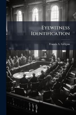 Eyewitness Identification - Francis A Gilligan