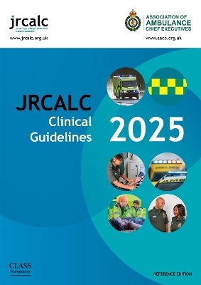 JRCALC Clinical Guidelines 2025 Reference Edition -  Joint Royal Colleges Ambulance Liaison Committee, Association of Ambulance Chief Executives