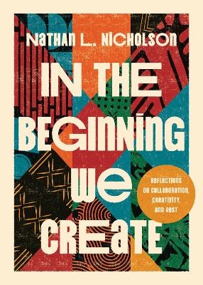 In the Beginning We Create - Nathan L. Nicholson