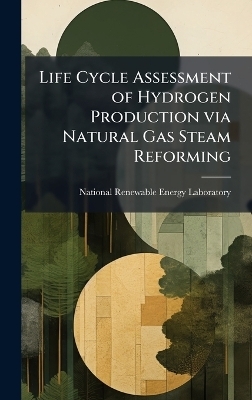 Life Cycle Assessment of Hydrogen Production via Natural Gas Steam Reforming - 