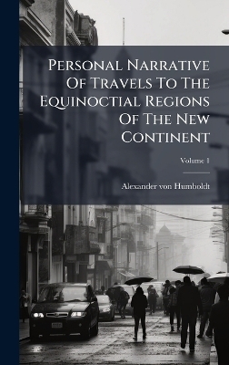 Personal Narrative Of Travels To The Equinoctial Regions Of The New Continent