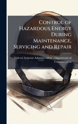 Control of Hazardous Energy During Maintenance, Servicing and Repair - 