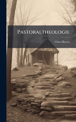 Pastoraltheologie - Claus Harms