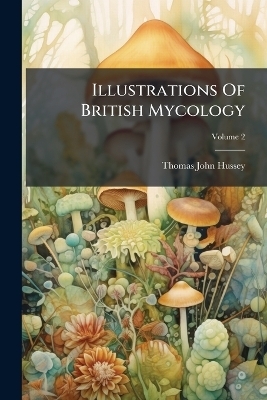 Illustrations Of British Mycology - 