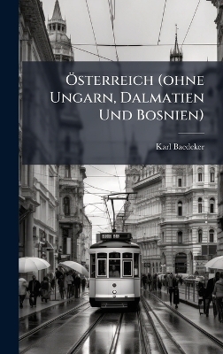 &Atilde;-sterreich (ohne Ungarn, Dalmatien Und Bosnien) - Karl Baedeker (Firm)